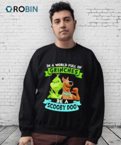 In A World Full Of Grinches Be A Scooby Doo