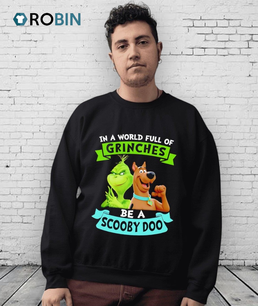 In A World Full Of Grinches Be A Scooby Doo In A World Full Of Grinches Be A Scooby Doo