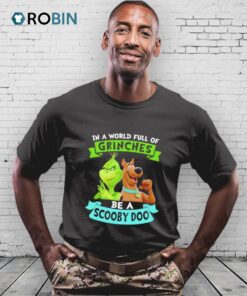 In A World Full Of Grinches Be A Scooby Doo