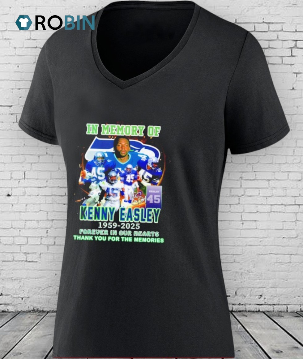 In Memory Of Kenny Easley 1959 2025 Forever In Our Hearts Thank You For The Memories Shirt In Memory Of Kenny Easley 1959 2025 Forever In Our Hearts Thank You For The Memories Shirt