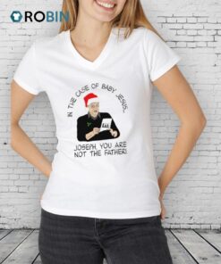 In The Case Of Baby Jesus Joseph You Are Not The Father Shirt