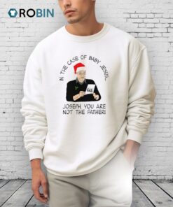 In The Case Of Baby Jesus Joseph You Are Not The Father Shirt