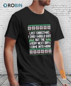 Last I Said I Would Quit But The Very Next Day I Came Into Work Ugly Christmas Shirt