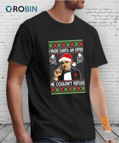 Mafia Don I Made Santa An Offer He Couldn’t Refuse Ugly Christmas Shirt