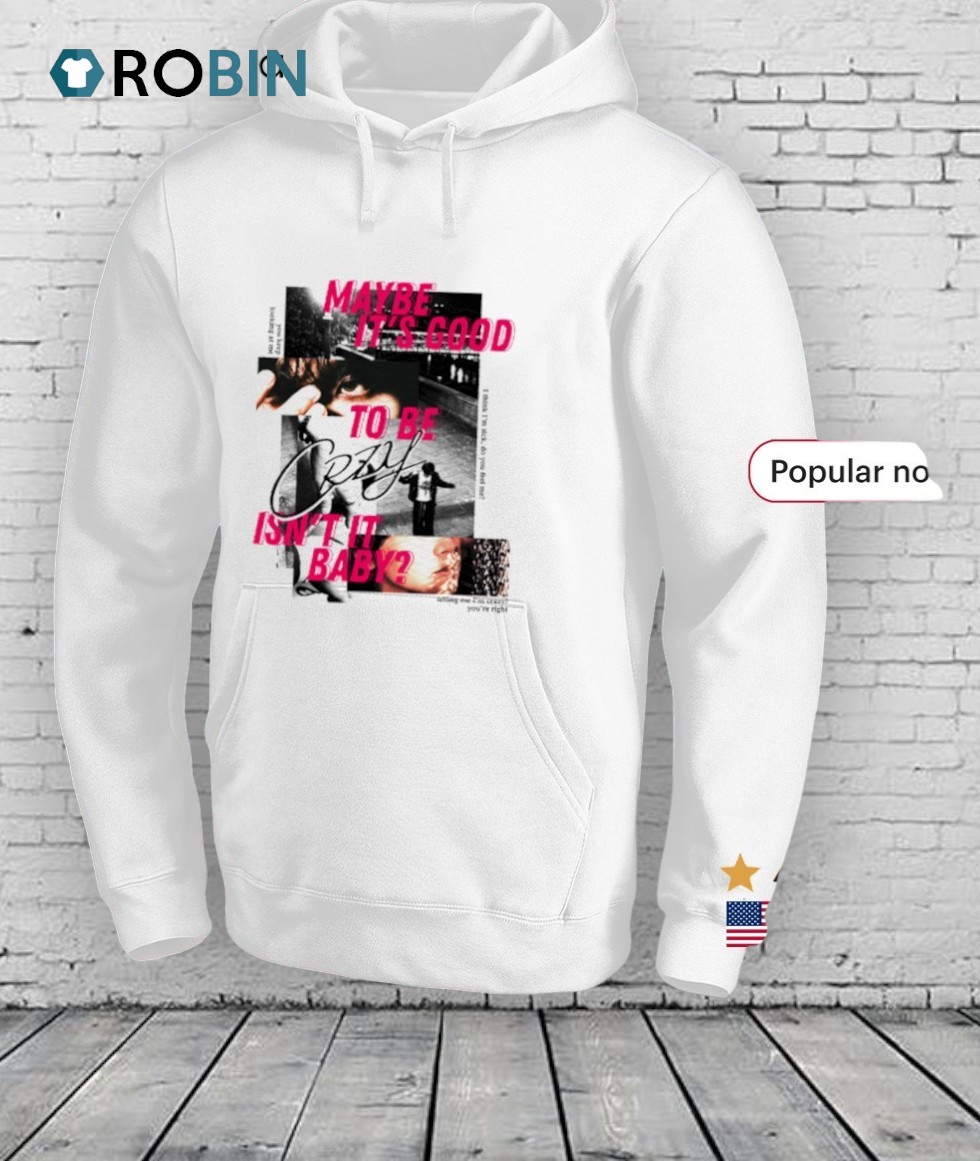 Maybe It's Good To Be Crzy Isn't It Baby Shirt Maybe It's Good To Be Crzy Isn't It Baby Shirt