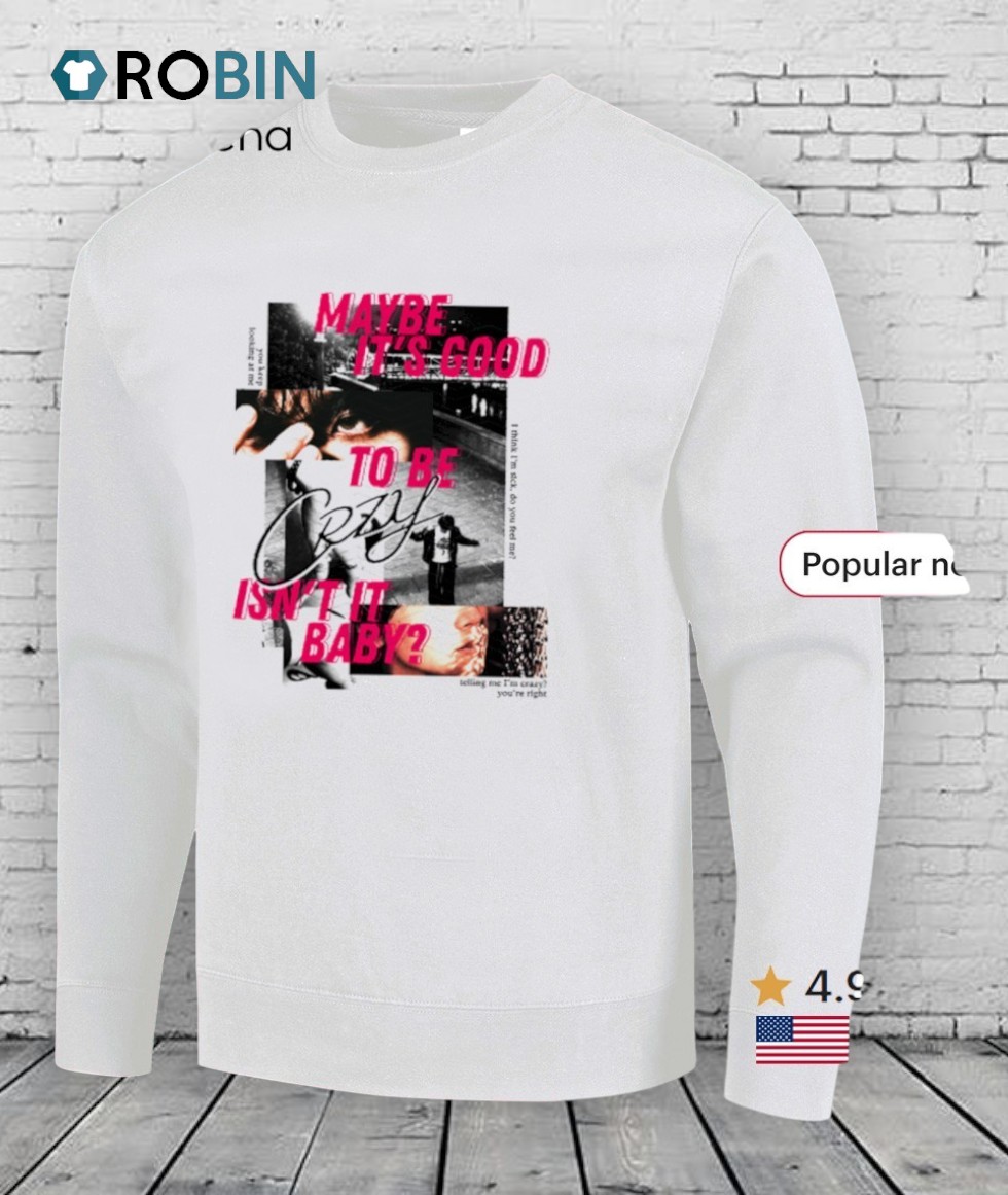 Maybe It’s Good To Be Crzy Isn’t It Baby Shirt Maybe It’s Good To Be Crzy Isn’t It Baby Shirt
