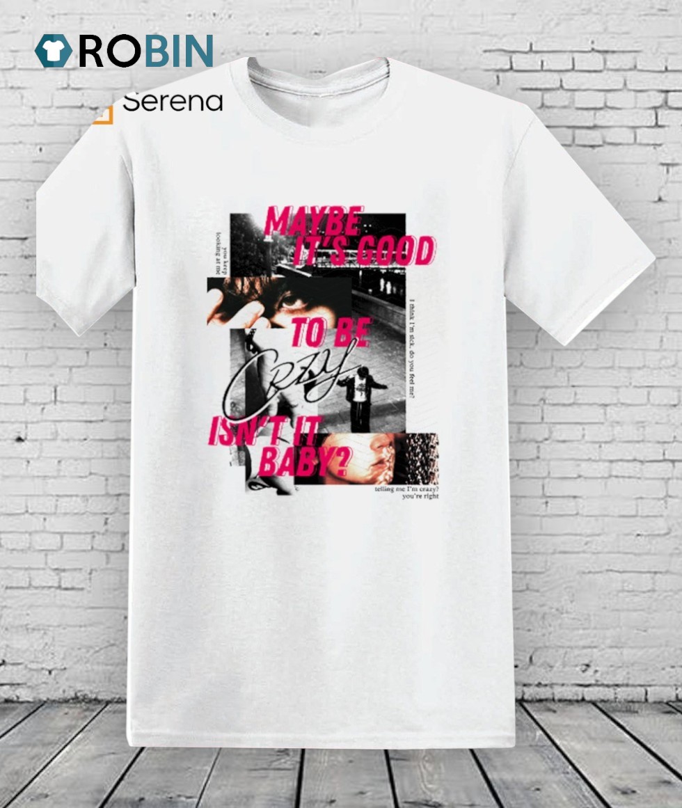 Maybe It’s Good To Be Crzy Isn’t It Baby Shirt Maybe It’s Good To Be Crzy Isn’t It Baby Shirt