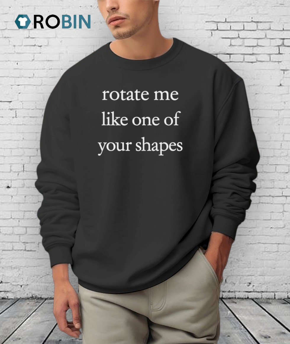 Rotate Me Like One Of Your Shapes Shirt Rotate Me Like One Of Your Shapes Shirt