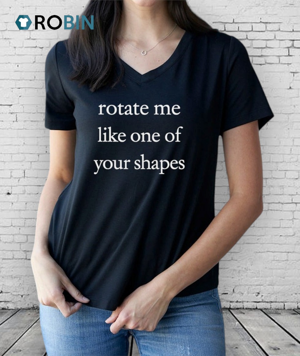 Rotate Me Like One Of Your Shapes Shirt Rotate Me Like One Of Your Shapes Shirt
