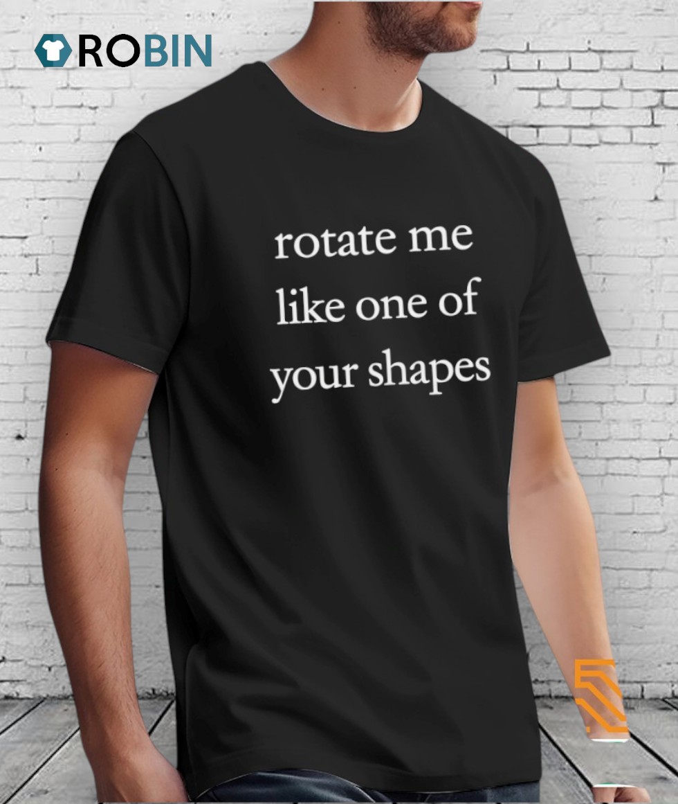 Rotate Me Like One Of Your Shapes Shirt Rotate Me Like One Of Your Shapes Shirt