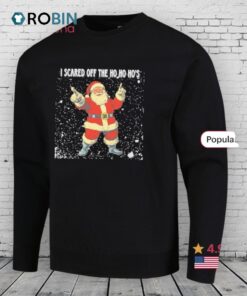 Santa Claus I Scared Off The Ho Ho Ho’s Shirt