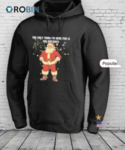 Santa Claus The Only Thing I’m Here For Is The Presents Shirt