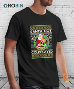 Santa Got Coldplayed Ugly Christmas Shirt