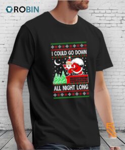 Santa I Could Go Down All Night Long Ugly Christmas Shirt