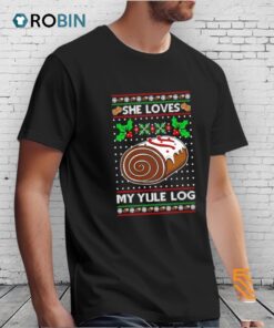 She Loves My Yule Log Ugly Christmas Shirt