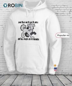 She Told Me To Go To Hell But All Dogs Go To Heaven Shirt