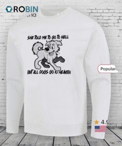 She Told Me To Go To Hell But All Dogs Go To Heaven Shirt