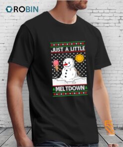 Snowman Just A Little Meltdown Ugly Christmas Shirt Snowman Just A Little Meltdown Ugly Christmas Shirt