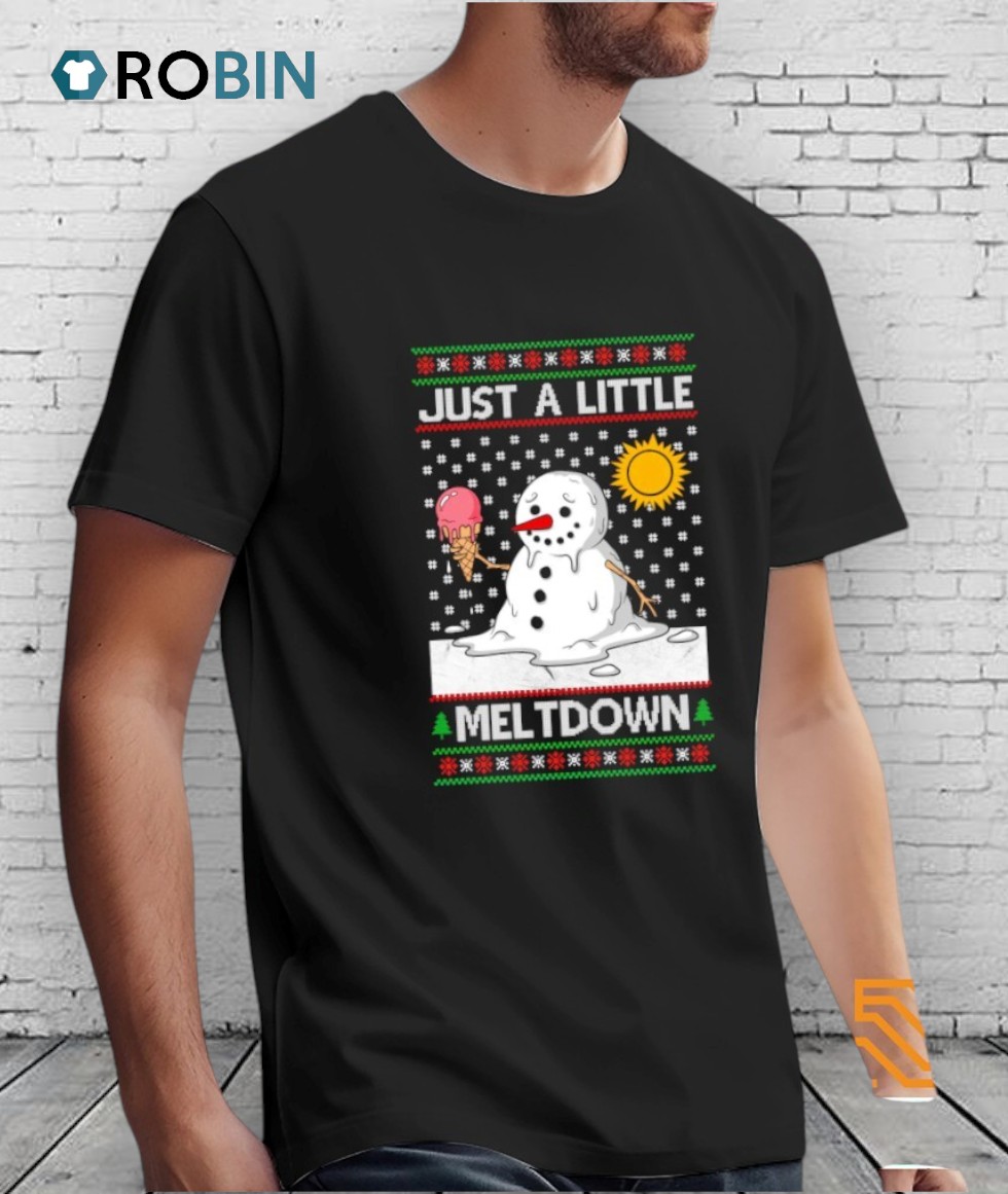 Snowman Just A Little Meltdown Ugly Christmas Shirt Snowman Just A Little Meltdown Ugly Christmas Shirt