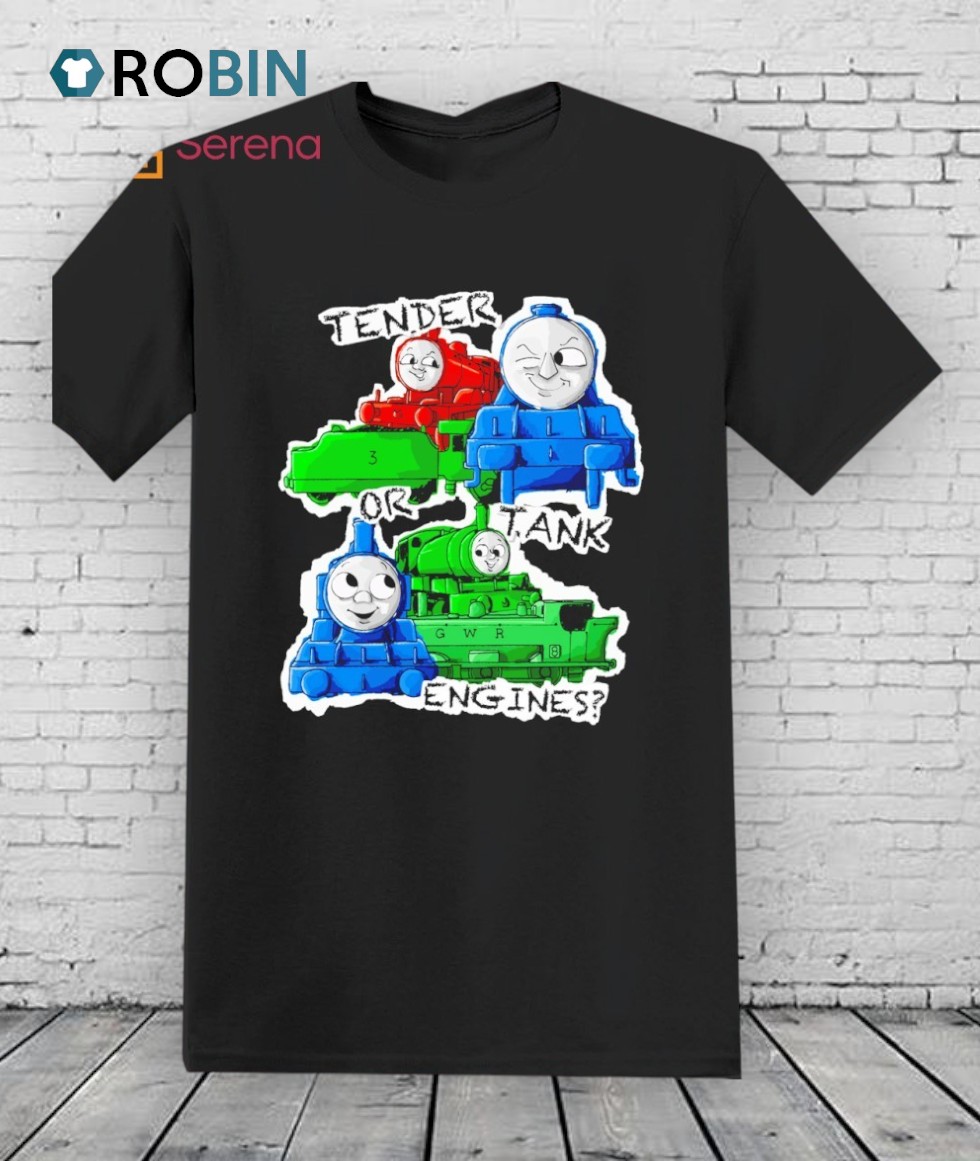 Tender Or Tank Engines Shirt Tender Or Tank Engines Shirt