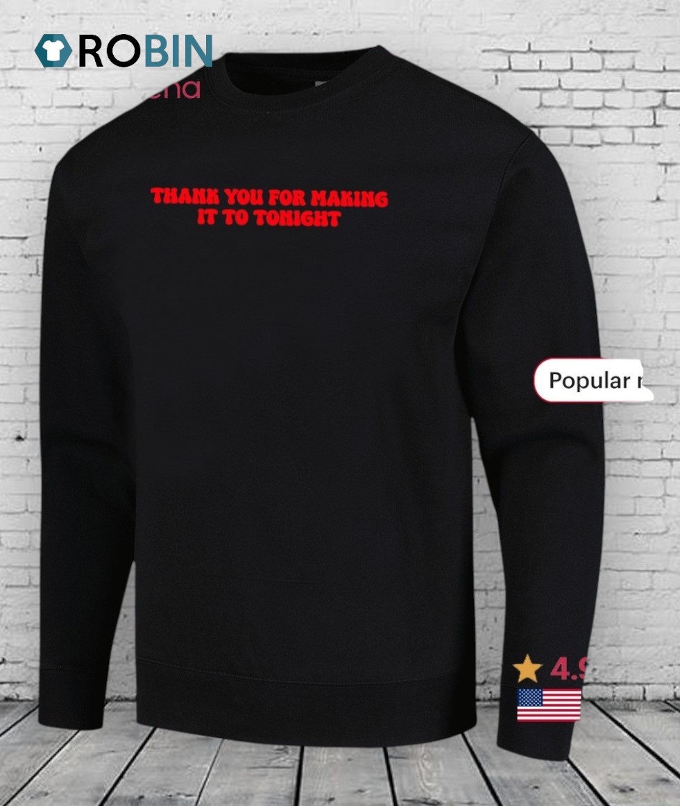 Thank You For Making It To Tonight Shirt Thank You For Making It To Tonight Shirt