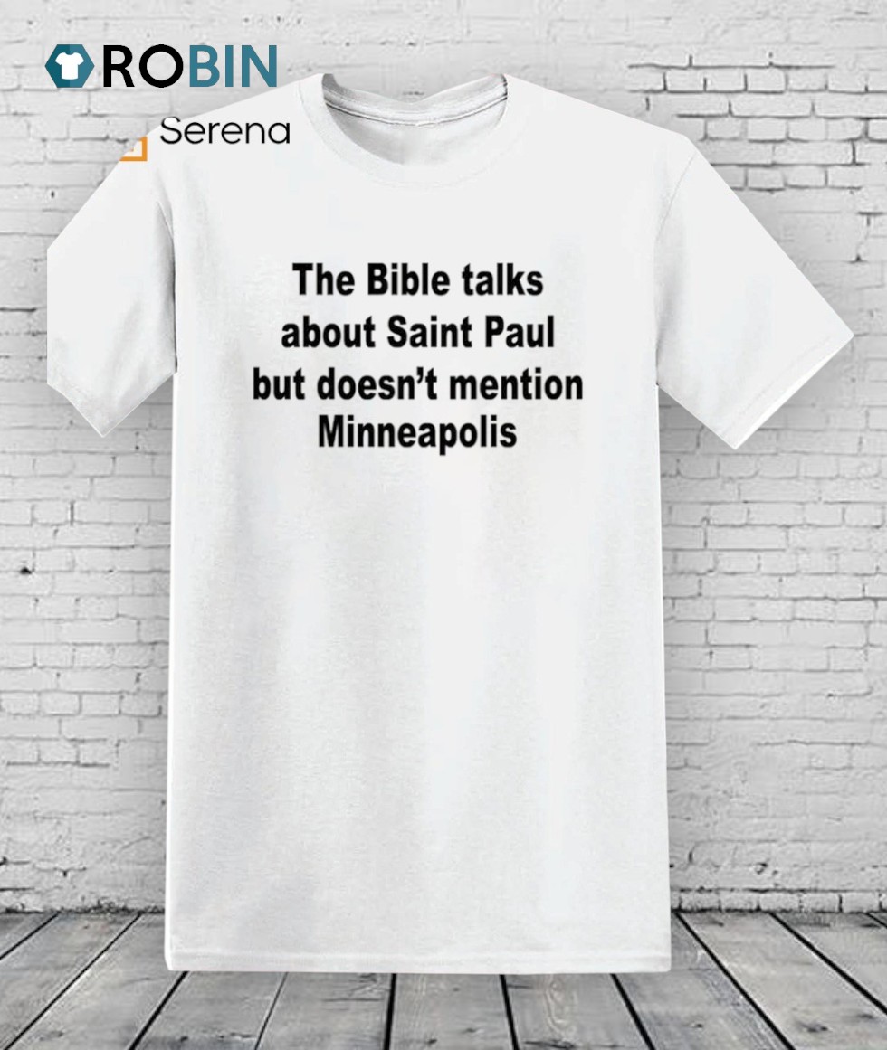 The Bible Talks About Saint Paul But Doesn’t Mention Minneapolis Shirt The Bible Talks About Saint Paul But Doesn’t Mention Minneapolis Shirt