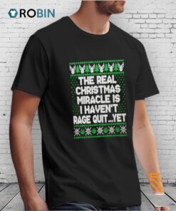 The Real Miracle Is I Haven’t Rage Quit Yet Ugly Christmas Shirt