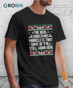 The Real Miracle Is That Some Of Y’all Still Work Here Ugly Christmas Shirt
