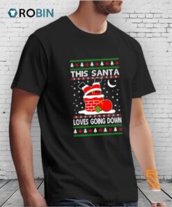 This Santa Loves Going Down Ugly Christmas Shirt