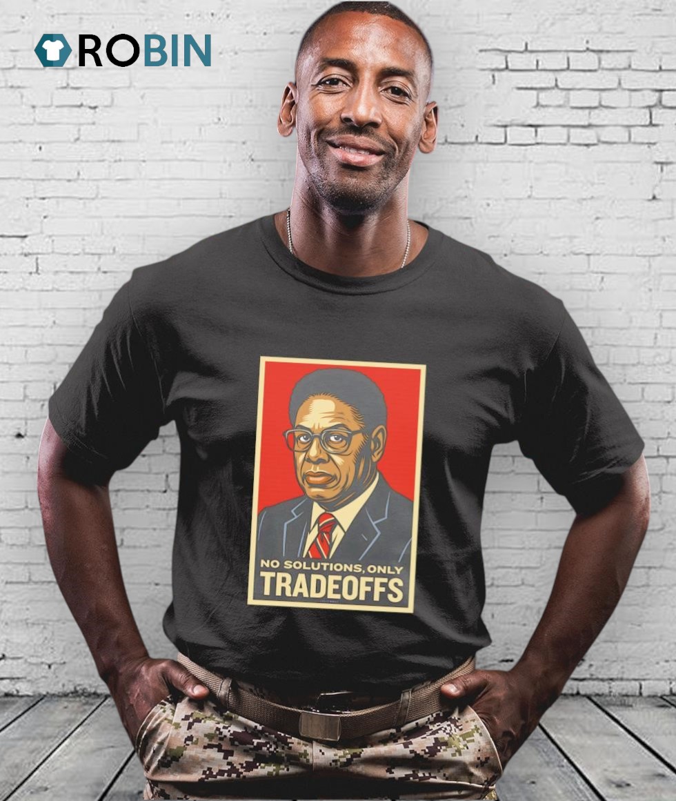Thomas Sowell No Solution Only Tradeoffs Shirt Thomas Sowell No Solution Only Tradeoffs Shirt