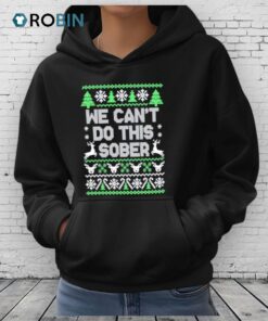 We Can’t Do This Sober Ugly Christmas Shirt