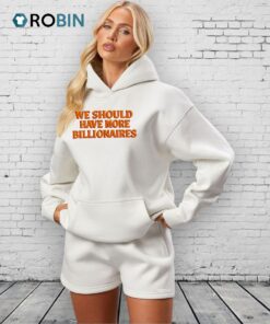 We Should Have More Billionaires Orange Shirt