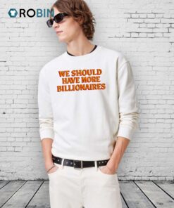 We Should Have More Billionaires Orange Shirt