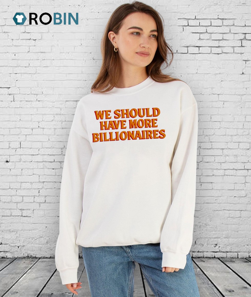 We Should Have More Billionaires Orange Shirt We Should Have More Billionaires Orange Shirt