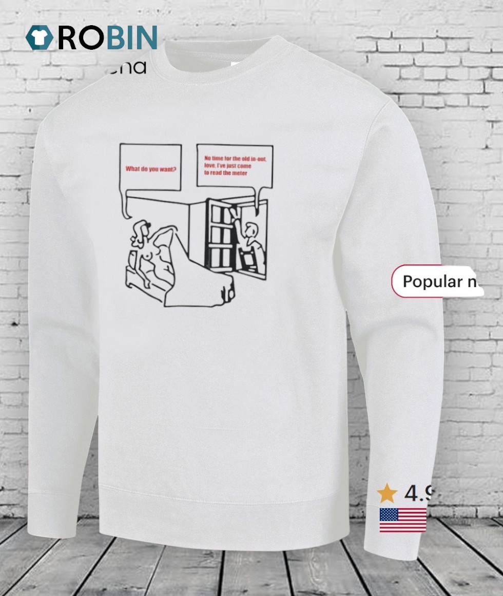 What Do You Want No Time For The Old In Out Shirt What Do You Want No Time For The Old In Out Shirt