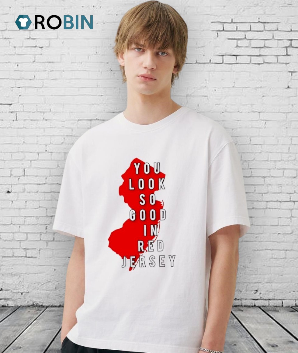 You Look So Good In Red Jersey Shirt You Look So Good In Red Jersey Shirt