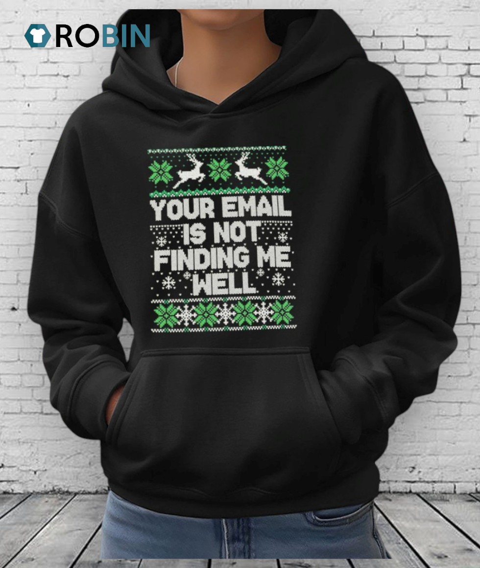 Your Email Is Not Finding Me Well Ugly Christmas Shirt Your Email Is Not Finding Me Well Ugly Christmas Shirt