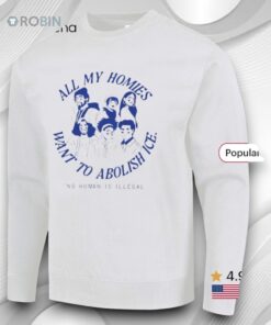 All My Homies Want To Abolish Ice No Human Is Illegal Shirt