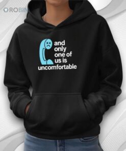 And Only One Of Us Is Uncomfortable Shirt