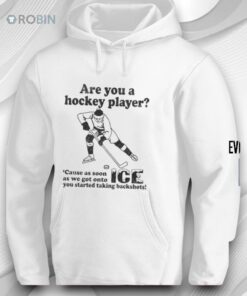 Are You A Hockey Player ’cause As Soon As We Got Onto Ice You Started Taking Backshots Shirt