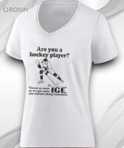 Are You A Hockey Player ’cause As Soon As We Got Onto Ice You Started Taking Backshots Shirt