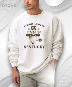 Bear The You Bee Long In Kentucky Shirt