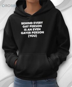 Behind Every Gay Person Is An Even Gayer Person You Shirt