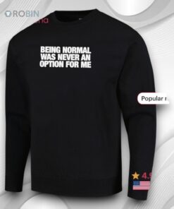Being Normal Was Never An Option For Me Shirt Being Normal Was Never An Option For Me Shirt
