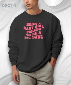 Born A Baby Girl Forced To Be A Big Dawg Shirt