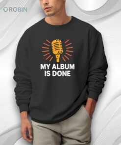 Bruno Mars My Album Is Done Shirt