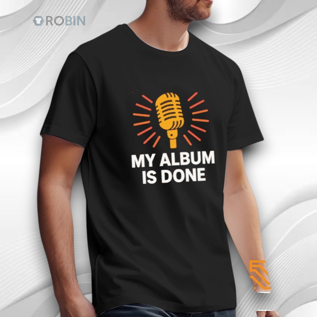 Bruno Mars My Album Is Done Shirt Bruno Mars My Album Is Done Shirt