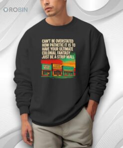 Can’t Be Overstated How Pathetic It Is To Have Your Ultimate Colonial Fantasy Just Be A Strip Mall Shirt