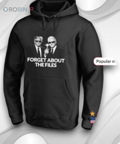 Donald Trump And Bill Clinton Forget About The Files Shirt