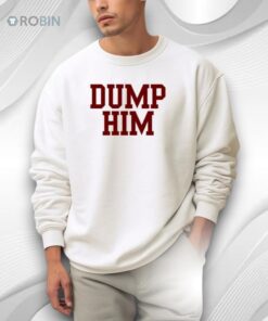 Dump Him Shirt
